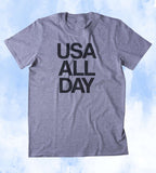 USA All Day Shirt American Patriotic Pride Freedom Merica Tumblr T-shirt