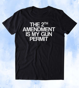 The 2nd Amendment Is My Gun Permit Shirt Pro Gun Rights America USA Merica Tumblr T-shirt