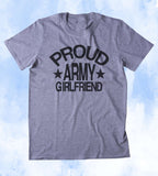 Proud Army Girlfriend Shirt Deployed Military Troops Tumblr T-shirt