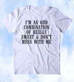 I'm An Odd Combination Of Really Sweet And Don't Mess With Me Shirt Funny Country Southern T-shirt