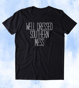 Well Dressed Southern Mess Shirt Southern Belle Country Cowgirl Tumblr T-shirt