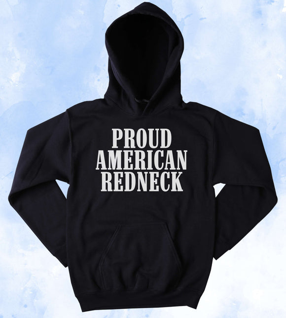 Funny Hick Sweatshirt Proud American Redneck Slogan Southern Country Western Merica Tumblr Hoodie