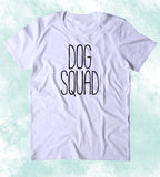 Dog Squad Shirt Funny Dog Animal Lover Puppy Owner Clothing T-shirt