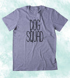 Dog Squad Shirt Funny Dog Animal Lover Puppy Owner Clothing T-shirt