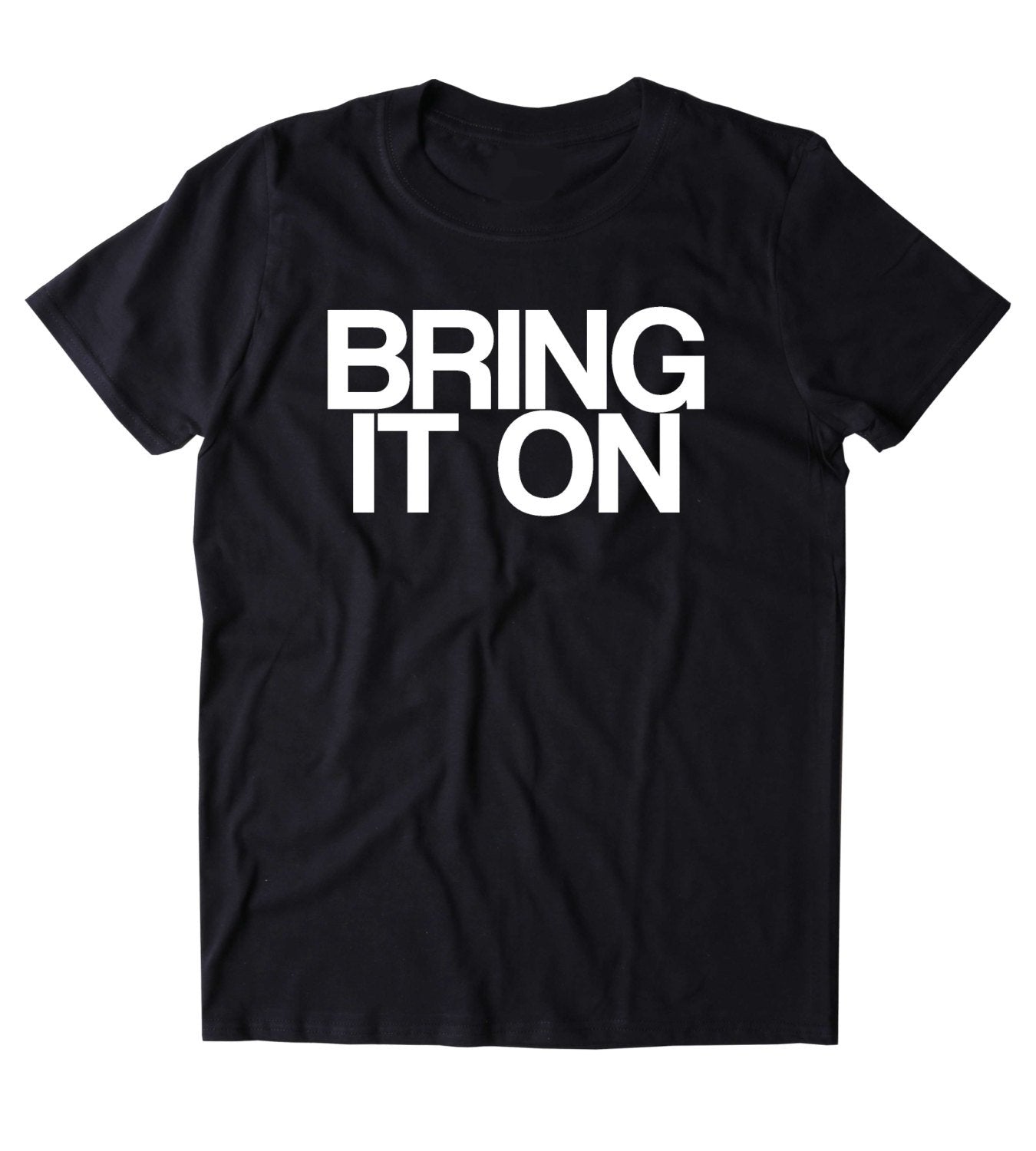 Bring It On Shirt Offensive Sassy Mean Funny Rude Clothing – Sunray