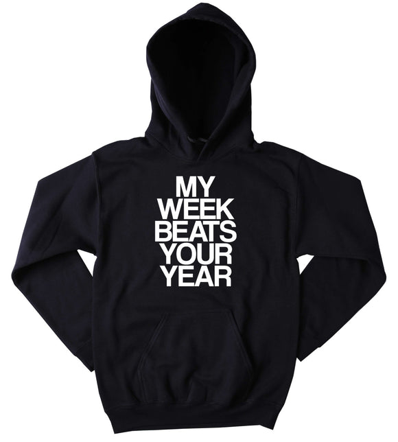 Funny My Week Beats Your Year Sweatshirt Sarcasm New Year Sarcastic Tumblr Hoodie