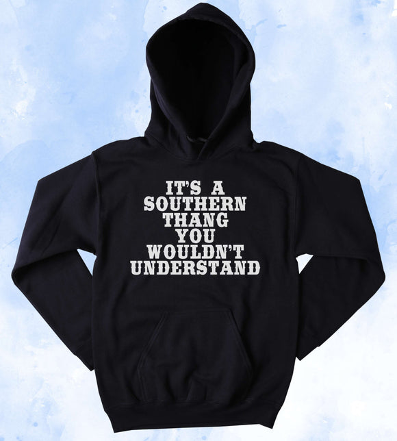 Southern Girl Sweatshirt It's A Southern Thang You Wouldn't Understand Slogan Country Redneck Tumblr Hoodie