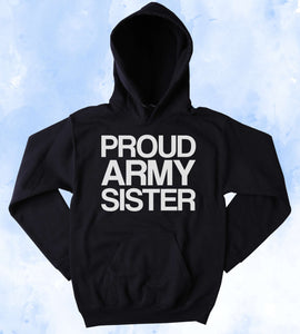 Army Sweatshirt Proud Army Sister Slogan Armed Forces USA American America Tumblr Hoodie