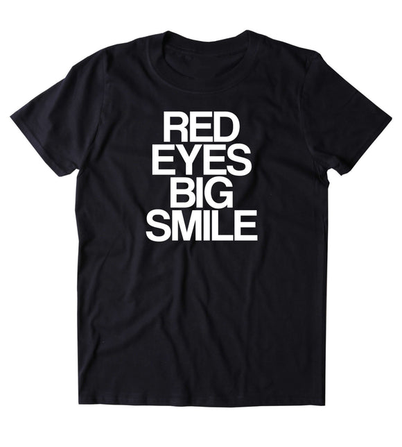 Red Eyes Big Smile Shirt Funny Weed Marijuana Stoner Tumblr T-shirt