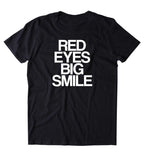 Red Eyes Big Smile Shirt Funny Weed Marijuana Stoner T-shirt