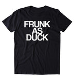 Frunk As Duck Shirt Funny Drinking Alcohol Party Drunk Beer Tequila Shots T-shirt