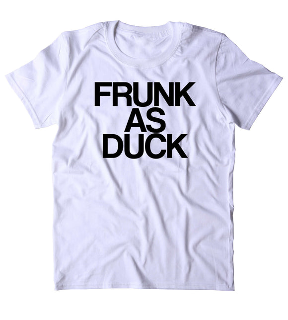 Frunk As Duck Shirt Funny Drinking Alcohol Party Drunk Beer Tequila Shots T-shirt