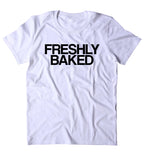 Freshly Baked Shirt Weed Stoner Marijuana Smoker Bong T-shirt