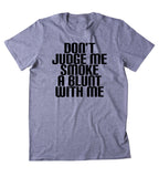 Don't Judge Me Smoke A Blunt With Me Shirt Funny Weed Stoner Marijuana Smoker T-shirt