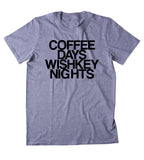 Coffee Days Whiskey Nights Shirt Funny Drinking Alcohol Party Drunk Shots T-shirt