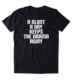 A Blunt A Day Keeps The Drama Away Shirt Weed Stoner Marijuana Smoker Blazed Mary Jane 420 Pot T-shirt