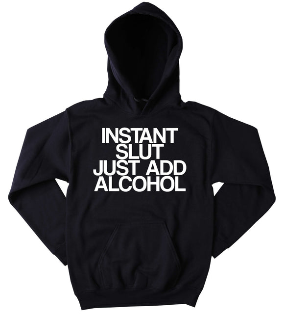 Drinking Sweatshirt Instant Slut Just Add Alcohol Slogan Funny Party Girl Drunk Vodka Tequila Tumblr Hoodie