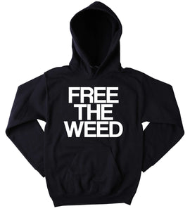 Legalize Marijuana Hoodie Free The Weed Slogan Funny Stoner Mary Jane Blazing Dope Tumblr Sweatshirt