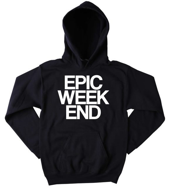 Weekend Sweatshirt Epic Weekend Slogan Festival Partying Drinking Rave Tumblr Hoodie