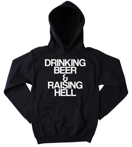 Beer Drinker Sweatshirt Drinking Beer & Raising Hell Slogan Funny Drunk Alcohol Tumblr Hoodie