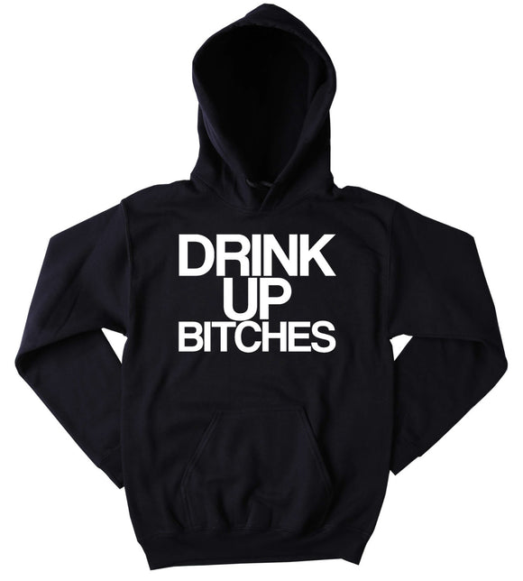 Funny Drinking Hoodie Drink It Up Btches Slogan Alcohol Beer Vodka Tequila Party Tumblr Sweatshirt