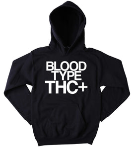 Tumblr Weed Hoodie Blood Type THC+ Slogan Funny Stoner Marijuana Mary Jane Blazing Dope Sweatshirt