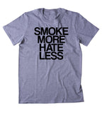 Smoke More Hate Less Shirt Funny Hippie Weed Stoner Marijuana Smoker Mary Jane Blunt Blazing 420 Pot Tumblr T-shirt