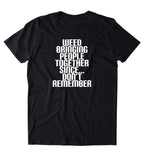 Weed Bringing People Together Since Don't Remember Shirt Funny Weed Social Stoner High Marijuana 420 Pot Tumblr T-shirt