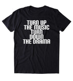 Turn Up The Music Turn Down The Drama Shirt Funny Partying Drinking Drunk Weekend Tumblr T-shirt