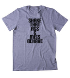 Shake That As And Miss Behave Shirt Funny Party Girl Partying Drinking Dance Rave Raving Dancing Tumblr T-shirt