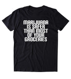 Marijuana Is Safer Than Most Of Your Groceries Shirt Funny Stoner High Weed Smoker Hippie Blazing Dope 420 Pot Tumblr T-shirt