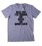 Kiss Me I'm Drunk Or Irish Or Whatever Shirt Funny Drinking Alcohol Party Vodka Beer Tequila Shots Tumblr T-shirt
