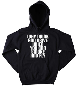 Tumblr Weed Hoodie Why Drink And Drive When You Can Smoke And Fly Slogan Funny Stoner Marijuana High Mary Jane Dope Sweatshirt