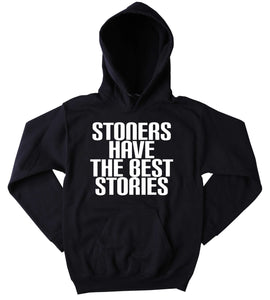 Stoners Hoodie Stoners Have The Best Stories Slogan Funny  Weed Marijuana Blazing Dope Tumblr Sweatshirt