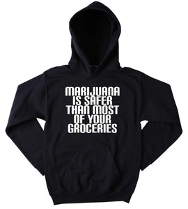Hippie Marijuana Hoodie Marijuana Is Safer Than Most Of Your Groceries Slogan Funny Stoner Weed Blazing Dope Mary Jane Tumblr Sweatshirt