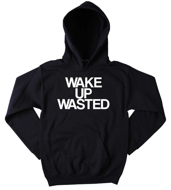 Funny Wasted Sweatshirt Wake Up Wasted Slogan Drinking Drunk Shots Partying Beer Vodka Tequila Whiskey Tumblr Hoodie