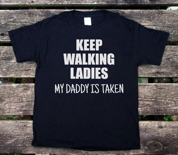 Keep Walking Ladies My Daddy Is Taken Youth Shirt Funny Girls Boys Kids Clothing T-shirt