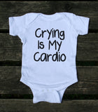 Crying Is My Cardio Baby Bodysuit Newborn Girl Boy Gender Neutral Clothing