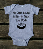 My Dad's Beard Is Better Than Your Dad's Beard Baby Onesie Funny Boy Girl Dad Clothing