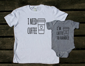Mom and Baby Coffee Shirts I Need Coffee I'm Latte To Handle Matching Outfits
