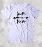 Faith Over Fear Shirt God Christian Courage Bravery Inspirational Trendy T-shirt