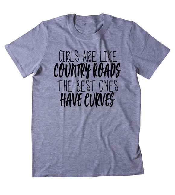 Girls Are Like Country Roads Shirt Real Girls Have Curves Southern Belle T-shirt