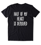 Half My Heart Is Deployed Shirt Army Wife Girlfriend Husband Military Airforce T-shirt