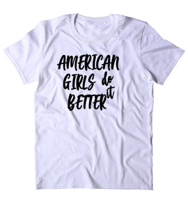 American Girls Do It Better Shirt All American Girl Boss T-shirt