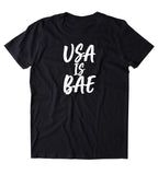 USA Is Bae Shirt American Patriotic Pride Freedom Merica T-shirt