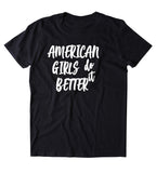 American Girls Do It Better Shirt All American Girl Boss T-shirt