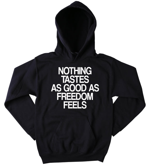 Freedom USA Sweatshirt Nothing Tastes As Good As Freedom Feels American USA Patriotic Pride Merica Tumblr Hoodie