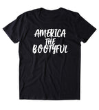 America The Bootyful Shirt Funny Curvy Country American Girl T-shirt
