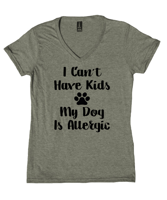 I Can't Have Kids My Dog Is Allergic Shirt Funny Dog Mom Animal V-Neck T-Shirt