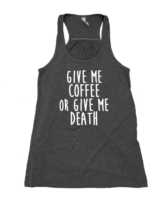 Give Me Coffee Or Give Me Death Tank Top Coffee Lover Caffeine Flowy Racerback Tank